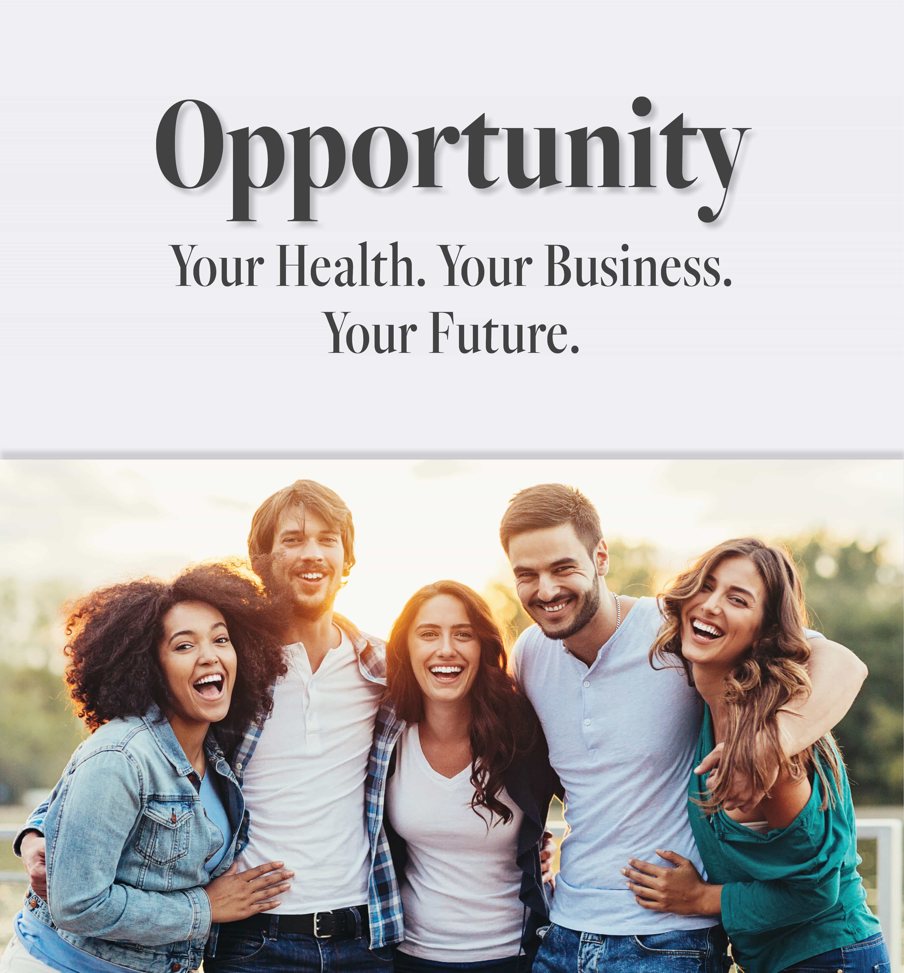 Opportunity - Your Health. Your Business. Your Future.
